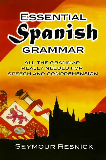 Essential Spanish Grammar: All the Grammar Really Needed for Speech and Comprehension - Paperback