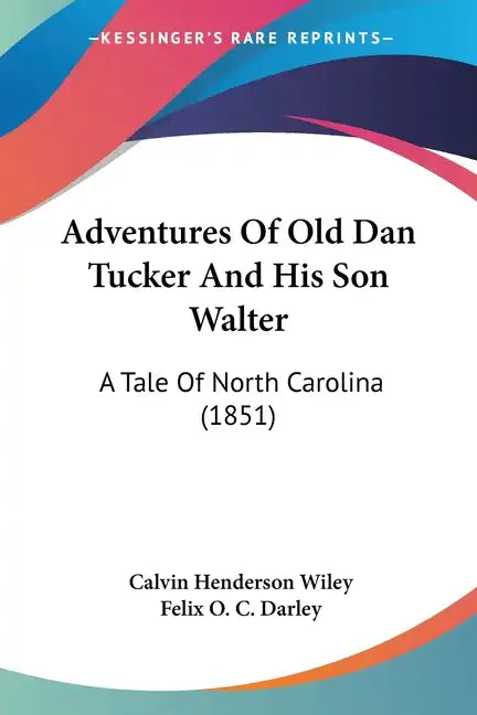 Adventures of Old Dan Tucker and His Son Walter: A Tale of North Carolina (1851) - Paperback