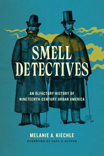 Smell Detectives: An Olfactory History of Nineteenth-Century Urban America - Paperback