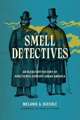 Smell Detectives: An Olfactory History of Nineteenth-Century Urban America - Paperback