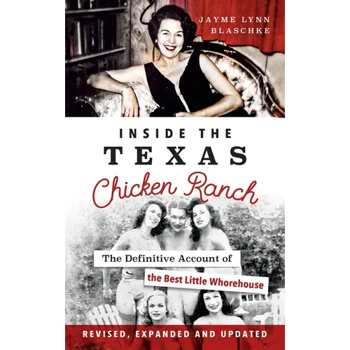Inside the Texas Chicken Ranch: The Definitive Account of the Best Little Whorehouse - Hardcover