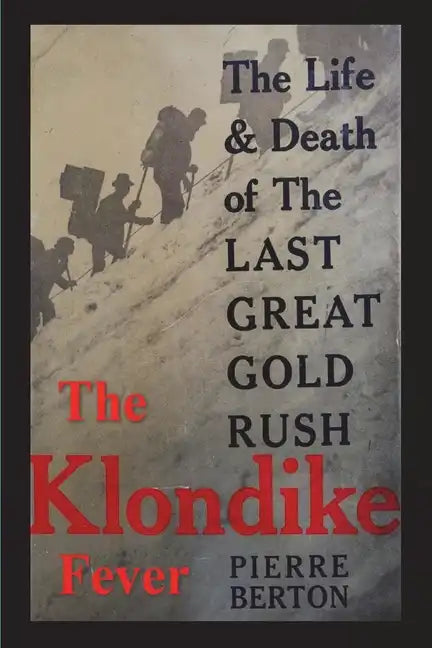 The Klondike Fever: The Life and Death of the Last Great Gold Rush (original edition) - Paperback
