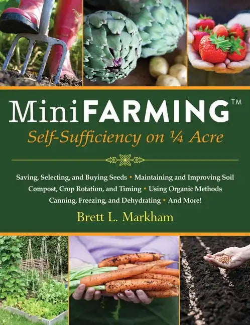 Mini Farming: Self-Sufficiency on 1/4 Acre - Paperback