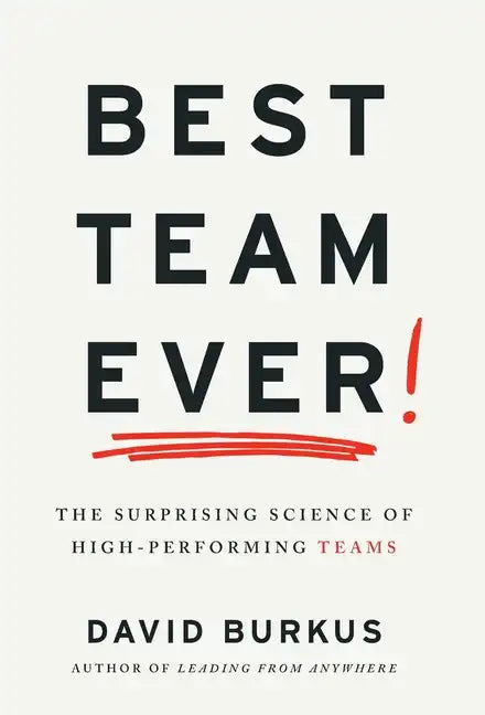 Best Team Ever: The Surprising Science of High-Performing Teams - Hardcover
