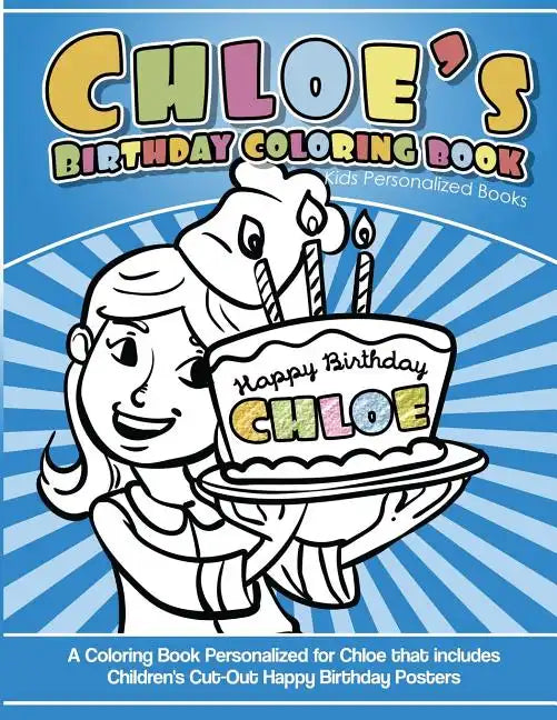 Chloe's Birthday Coloring Book Kids Personalized Books: A Coloring Book Personalized for Chloe that includes Children's Cut Out Happy Birthday Posters - Paperback