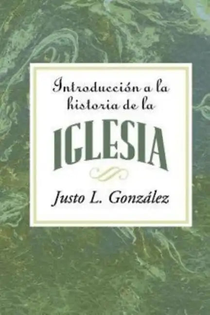 Introduccion a la Historia de la Iglesia = Introduction to the History of the Church = Introduction to the History of the Church - Paperback