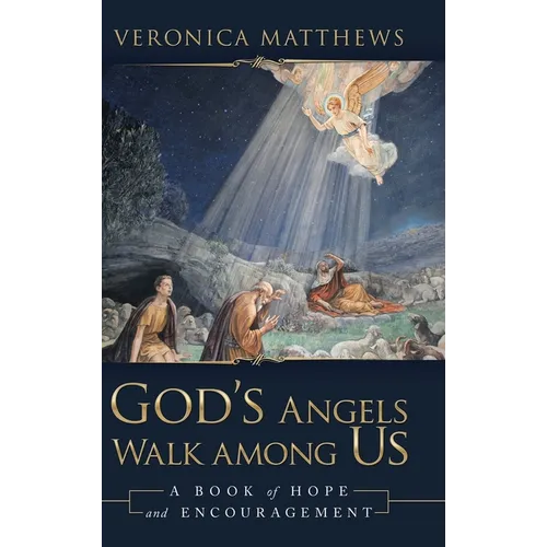 God's Angels Walk Among Us: A Book of Hope and Encouragement - Hardcover