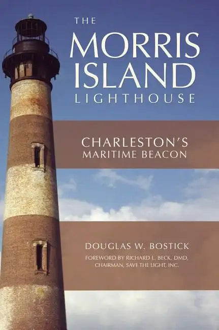 The Morris Island Lighthouse: Charleston's Maritime Beacon - Hardcover