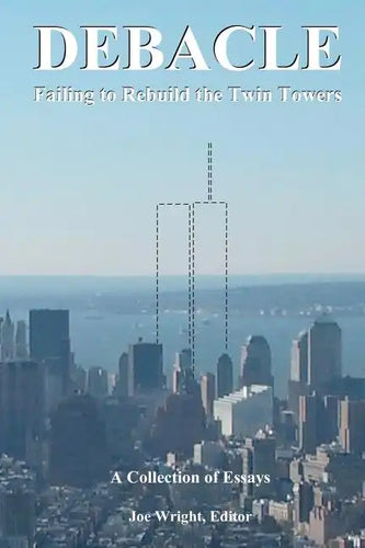 Debacle: Failing to Rebuild the Twin Towers: A Collection of Essays - Paperback