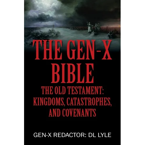 The Gen-X Bible: The Old Testament: Kingdoms, Catastrophes, and Covenants - Paperback