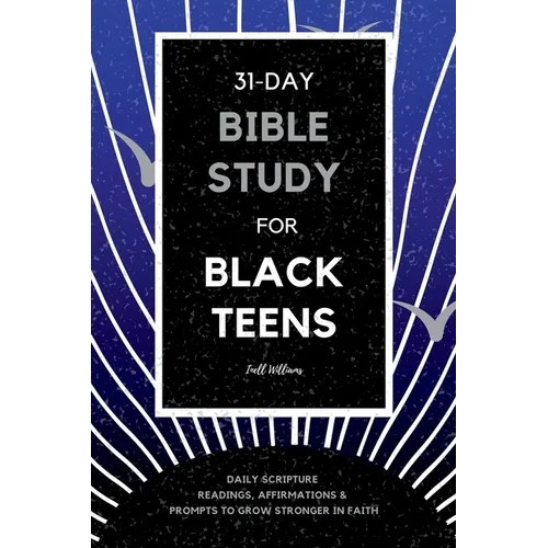 31-Day Bible Study for Black Teens: Daily Scripture Readings, Affirmations & Prompts to Grow Stronger in Faith - Paperback