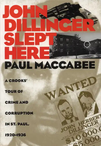 John Dillinger Slept Here: A Crooks' Tour of Crime and Corruption in St. Paul, 1920-1936 - Paperback