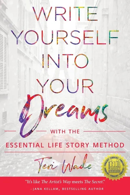 Write Yourself Into Your Dreams: with the Essential Life Story Method - Paperback