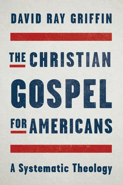 The Christian Gospel for Americans: A Systematic Theology - Paperback