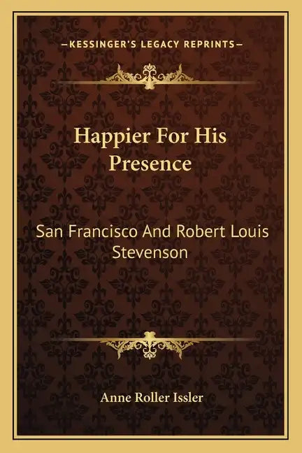 Happier for His Presence: San Francisco and Robert Louis Stevenson - Paperback
