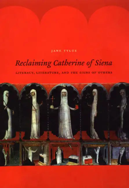 Reclaiming Catherine of Siena: Literacy, Literature, and the Signs of Others - Paperback