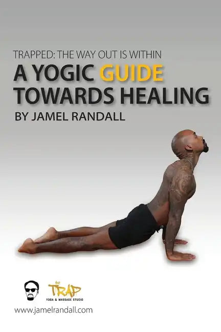 Trapped: The Way Out Is Within: A Yogic Guide Toward Healing - Paperback