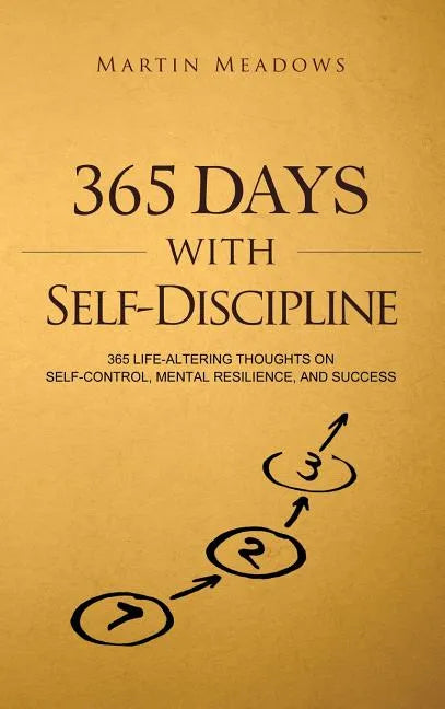 365 Days With Self-Discipline: 365 Life-Altering Thoughts on Self-Control, Mental Resilience, and Success - Hardcover