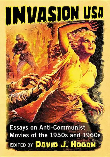 Invasion USA: Essays on Anti-Communist Movies of the 1950s and 1960s - Paperback