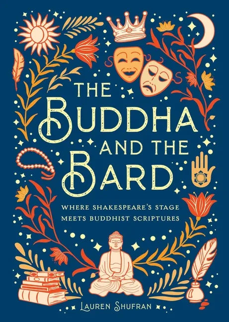 The Buddha and the Bard: Where Shakespeare's Stage Meets Buddhist Scriptures - Hardcover
