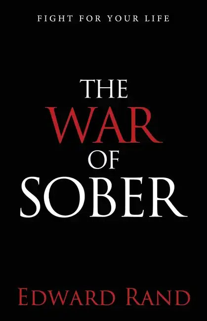 The War of Sober: Fight for Your Life - Paperback