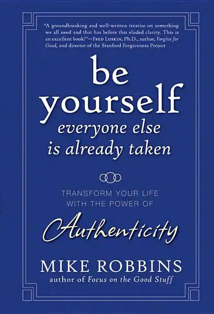 Be Yourself, Everyone Else Is Already Taken: Transform Your Life with the Power of Authenticity - Hardcover