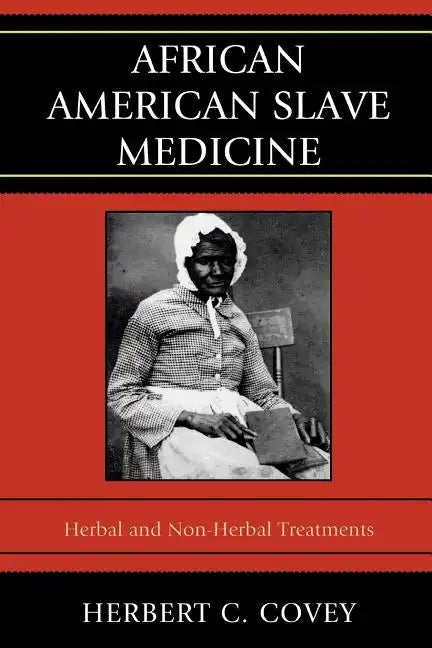African American Slave Medicine: Herbal and non-Herbal Treatments - Paperback