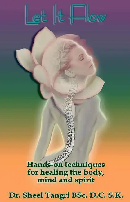 Let It Flowhands-On Techniques for Healing the Body, Mind and Spirit - Paperback