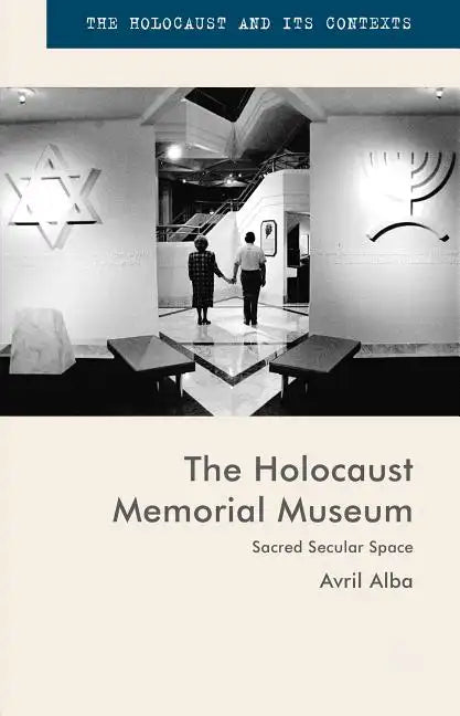 The Holocaust Memorial Museum: Sacred Secular Space - Hardcover