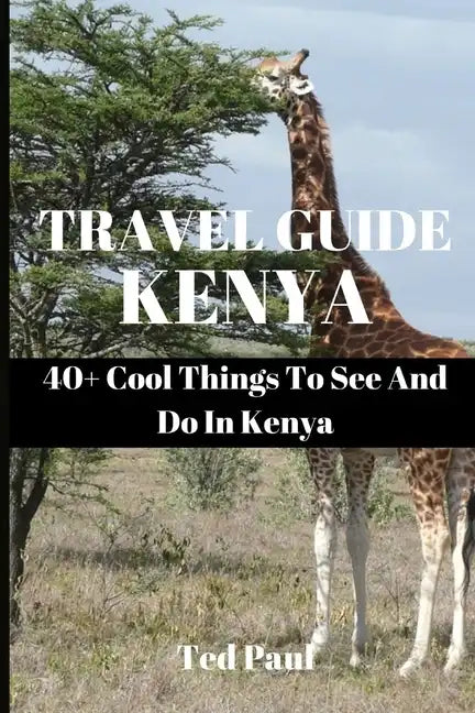 Travel Guide Kenya 2023: 40+ Cool Things To See And Do In Kenya - Paperback