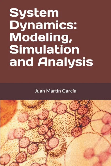 System Dynamics: Modeling, Simulation and Analysis: Practical guide with examples for the design of industrial, economic, biological, engineering and - Paperback