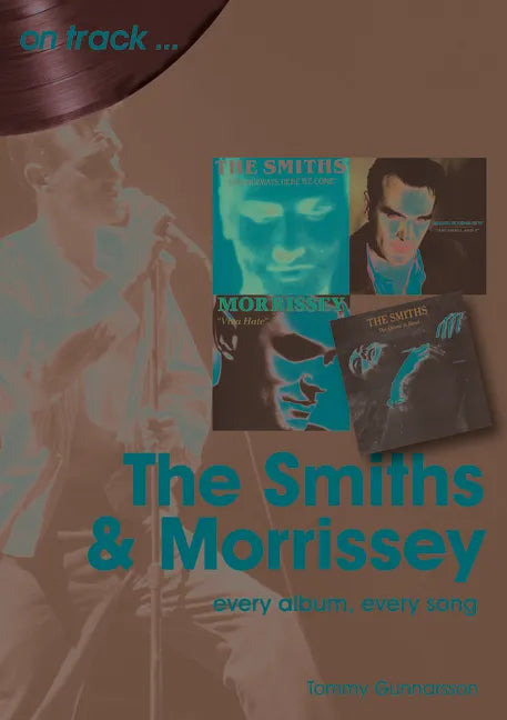 The Smiths and Morrissey: Every Album, Every Song - Paperback