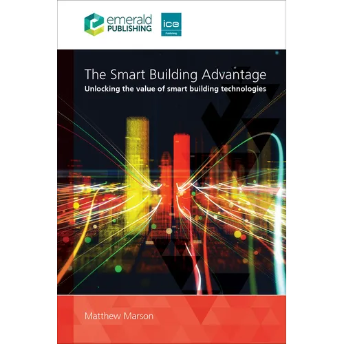 The Smart Building Advantage: Unlocking the Value of Smart Building Technologies - Paperback