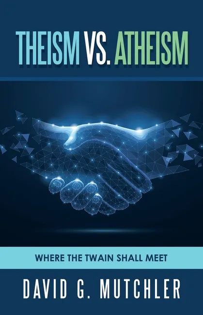 Theism Vs. Atheism: Where the Twain Shall Meet - Paperback