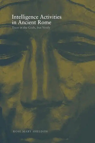 Intelligence Activities in Ancient Rome: Trust in the Gods But Verify - Paperback