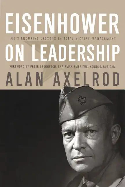 Eisenhower on Leadership: Ike's Enduring Lessons in Total Victory Management - Paperback