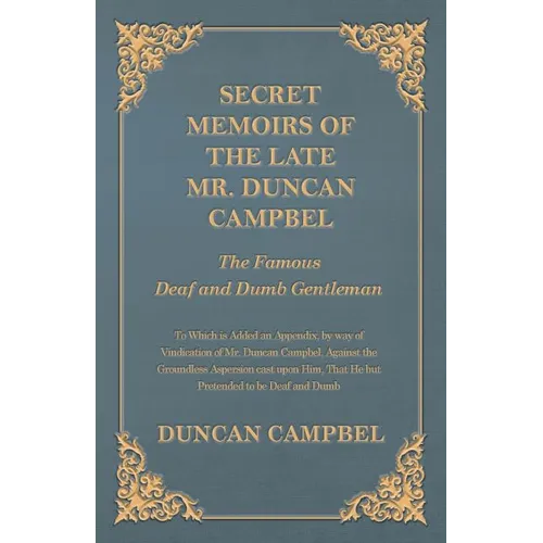 Secret Memoirs of the Late Mr. Duncan Campbel, The Famous Deaf and Dumb Gentleman - To Which is Added an Appendix, by way of Vindication of Mr. Duncan - Paperback