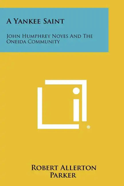 A Yankee Saint: John Humphrey Noyes And The Oneida Community - Paperback