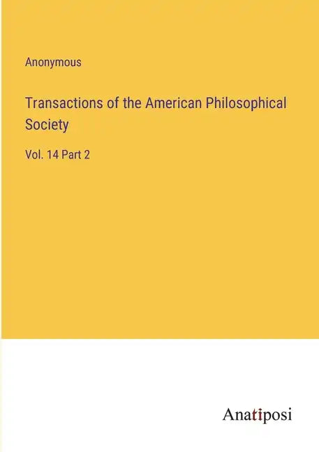 Transactions of the American Philosophical Society: Vol. 14 Part 2 - Paperback