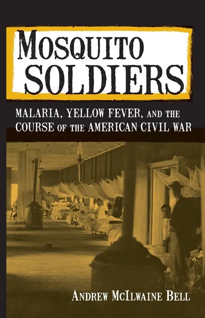 Mosquito Soldiers: Malaria, Yellow Fever, and the Course of the American Civil War - Paperback
