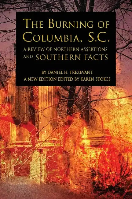 The Burning of Columbia, S.C.: A Review of Northern Assertions and Southern Facts - Paperback