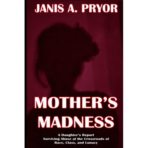 Mother's Madness: A Daughter's Report: Surviving Abuse at the Crossroads of Race, Class, and Lunacy - Paperback