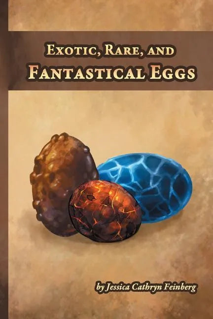 Exotic, Rare, and Fantastical Eggs: A Pocket Field Gude - Paperback