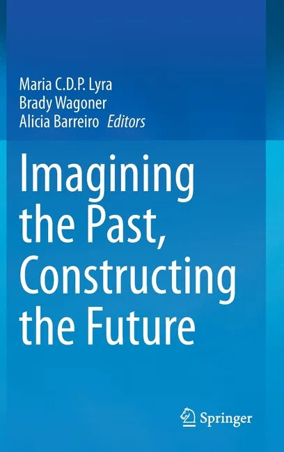 Imagining the Past, Constructing the Future - Hardcover