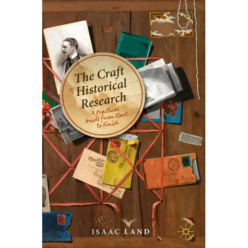 The Craft of Historical Research: A Practical Guide from Start to Finish - Paperback