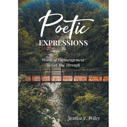 Poetic EXPRESSIONS: Words of Encouragement to Get You Through - Paperback