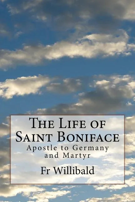 The Life of Saint Boniface: Apostle to Germany and Martyr - Paperback