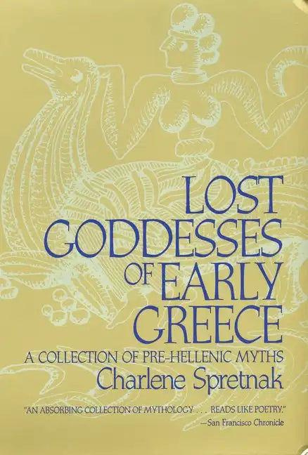 Lost Goddesses of Early Greece: A Collection of Pre-Hellenic Myths - Paperback