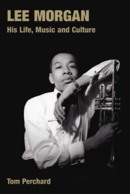 Lee Morgan: His Life, Music and Culture - Paperback