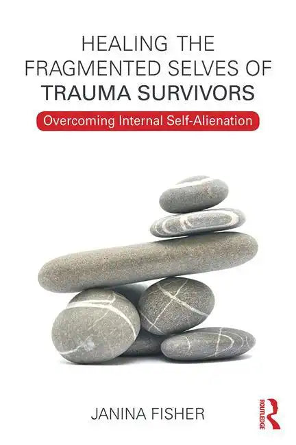 Healing the Fragmented Selves of Trauma Survivors: Overcoming Internal Self-Alienation - Paperback